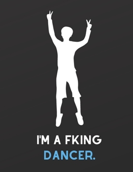 I'm Fking Dancer : Journal: Amazing Blank Lined Journal - Perfectly Sized Pages 8.5x11" - 100 Pages (Dance Journal)