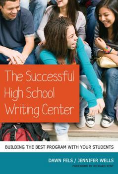 Paperback The Successful High School Writing Center: Building the Best Program with Your Students Book