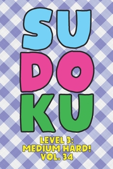 Paperback Sudoku Level 3: Medium Hard! Vol. 34: Play 9x9 Grid Sudoku Medium Hard Level 3 Volume 1-40 Play Them All Become A Sudoku Expert On The Road Paper Logi Book