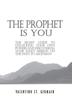 Paperback The Prophet Is You: The Secret Guide to Unlocking Your Own Powers and Discovering Your Soul's Mission on the Path to Ascension Book