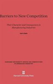 Hardcover Barriers to New Competition: Their Character and Consequences in Manufacturing Industries Book