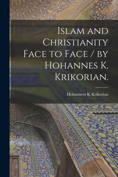 Paperback Islam and Christianity Face to Face / by Hohannes K. Krikorian. Book