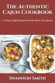 Paperback The Authentic Cajun Cookbook: 50 Classic Cajun Recipes from the Heart of Louisiana Book