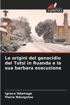 Paperback Le origini del genocidio dei Tutsi in Ruanda e la sua barbara esecuzione [Italian] Book