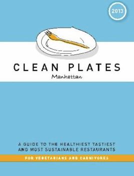 Paperback Clean Plates Manhattan: A Guide to the Healthiest, Tastiest and Most Sustainable Restaurants for Vegetarians and Carnivores Book