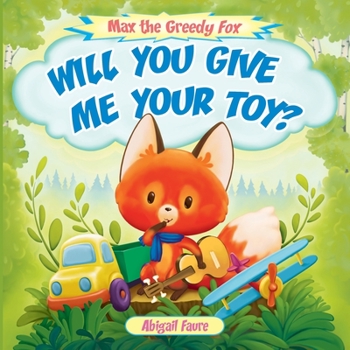 Paperback Will You Give Me Your Toy?: Max the Greedy Fox Book