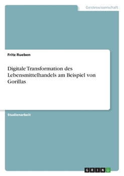 Paperback Digitale Transformation des Lebensmittelhandels am Beispiel von Gorillas [German] Book