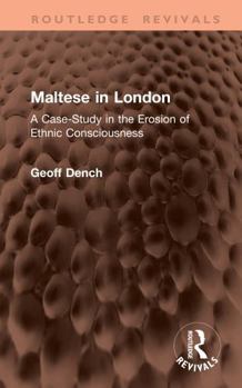 Maltese in London: A Case-Study in the Erosion of Ethnic Consciousness (Routledge Revivals)