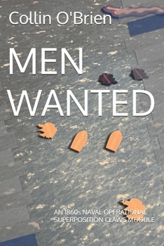 MEN WANTED: AN 1860s NAVAL OPERATIONAL SUPERPOSITION CLAWS MODULE (SUPERPOSITION: A CHESS-LIKE ADAPTIVE WARGAMING SYSTEM)
