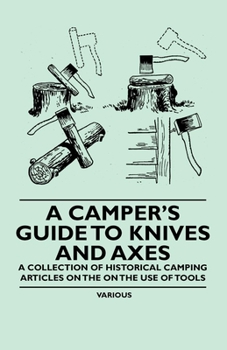 Paperback A Camper's Guide to Knives and Axes - A Collection of Historical Camping Articles on the on the Use of Tools Book