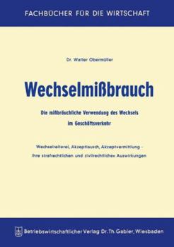 Paperback Wechselmißbrauch: Die Mißbräuchliche Verwendung Des Wechsels Im Geschäftsverkehr Wechselreiterei, Akzepttausch, Akzeptvermittlung -- Ihr [German] Book