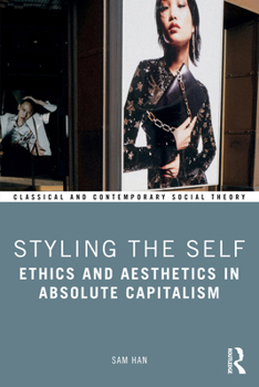 Paperback Styling the Self: Ethics and Aesthetics in Absolute Capitalism Book