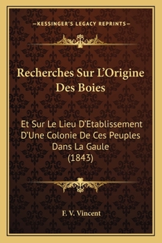 Paperback Recherches Sur L'Origine Des Boies: Et Sur Le Lieu D'Etablissement D'Une Colonie De Ces Peuples Dans La Gaule (1843) [French] Book