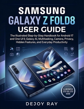 Paperback Samsung Galaxy Z Fold8 User Guide: The Illustrated Step-by-Step Handbook for Android 17 and One UI 9, Galaxy AI, Multitasking, Camera, Privacy, Hidden Book