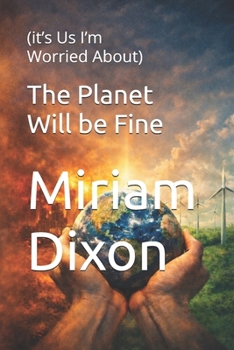 Paperback The Planet Will be Fine: (it's Us I'm Worried About) Book