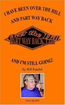 Paperback I Have Been Over the Hill and Part Way Back: And I'm Still Going! Book