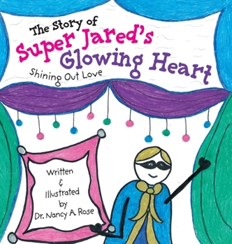 Hardcover The Story of Super Jared's Glowing Heart: Shining Out Love Book