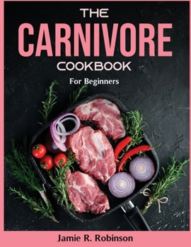 Paperback The Carnivore Cookbook: For Beginners Book