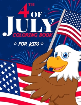 Paperback 4th of July Coloring Book for Kids: The Patriotic Fourth of July Coloring Gift Book for Kids Ages 4-8 (Independence Day Coloring Book) Book