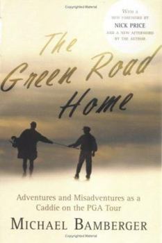 Paperback The Green Road Home: Adventures and Misadventures as a Caddie on the PGA Tour Book