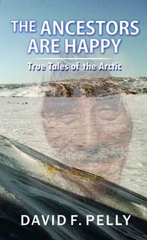 Paperback The Ancestors Are Happy: True Tales of the Arctic Book