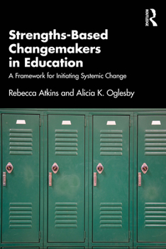 Paperback Strengths-Based Changemakers in Education: A Framework for Initiating Systemic Change Book