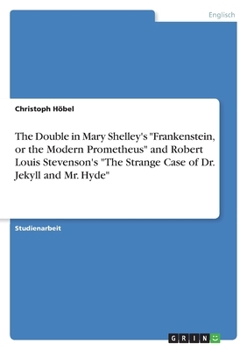Paperback The Double in Mary Shelley's "Frankenstein, or the Modern Prometheus" and Robert Louis Stevenson's "The Strange Case of Dr. Jekyll and Mr. Hyde" [German] Book