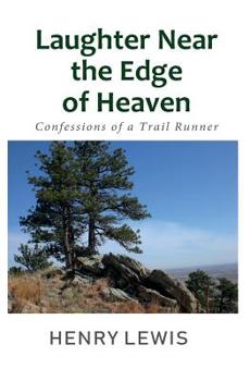 Paperback Laughter Near the Edge of Heaven: Confessions of a Trail Runner Book