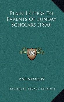 Paperback Plain Letters To Parents Of Sunday Scholars (1850) Book