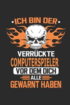 Ich bin der verrückte Computerspieler vor dem dich alle gewarnt haben (German Edition)