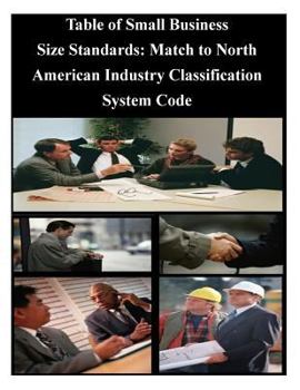 Paperback Table of Small Business Size Standards: Match to North American Industry Classification System Code Book