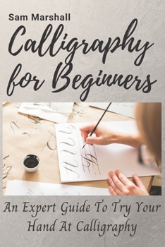 Paperback Calligraphy for beginners: An expert guide to try your hand at calligraphy Book