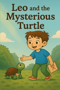 Leo and the Mysterious Turtle: An illustrated story about friendship, nature, and the true treasure of adventure