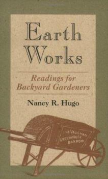 Paperback Earth Works: Readings for Backyard Gardeners Book