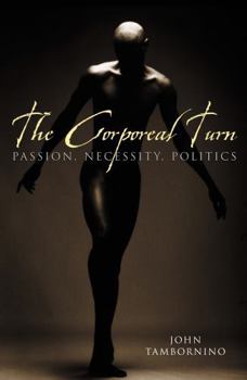 Paperback The Corporeal Turn: Passion, Necessity, Politics Book