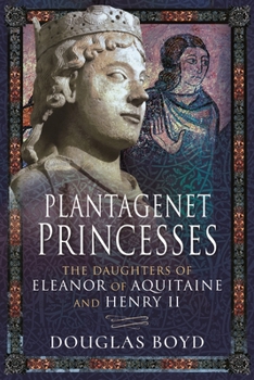 Paperback Plantagenet Princesses: The Daughters of Eleanor of Aquitaine and Henry II Book