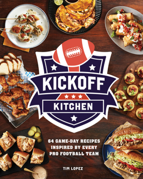 Hardcover Kickoff Kitchen: 64 Game-Day Recipes Inspired by Every Pro Football Team Book