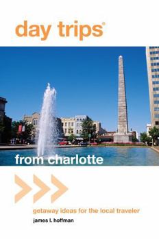 Paperback Day Trips(r) from Charlotte: Getaway Ideas for the Local Traveler Book