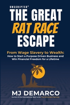 Paperback Unscripted - The Great Rat-Race Escape: From Wage Slavery to Wealth: How to Start a Purpose Driven Business and Win Financial Freedom for a Lifetime Book