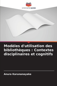 Paperback Modèles d'utilisation des bibliothèques: Contextes disciplinaires et cognitifs [French] Book