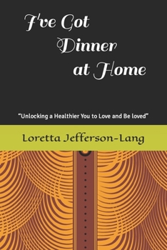 Paperback I've Got Dinner at Home: "Unlocking a healthier you to love and be loved" Book