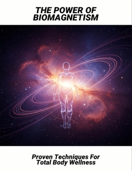 Paperback The Power Of Biomagnetism: Proven Techniques For Total Body Wellness Book