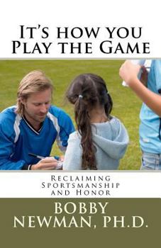 Paperback It's How You Play the Game: Reclaiming Sportsmanship and Honor Book