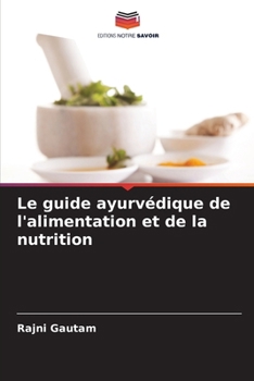 Le guide ayurvédique de l'alimentation et de la nutrition (French Edition)