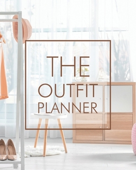 The outfit planner: Plan your outfit with this planner and have tons of fun choosing the style of the clothes in your wardrobe. This notebook will ... no time. Also perfect for a capsule wardrobe.