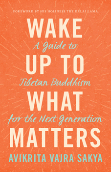 Paperback Wake Up to What Matters: A Guide to Tibetan Buddhism for the Next Generation Book