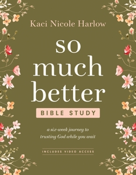 Paperback So Much Better Bible Study with Streaming Video Access: A Six-Week Journey to Trusting God While You Wait Book