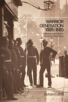 Hardcover Warrior Generation 1865-1885: Militarism and British Working Class Boys Book