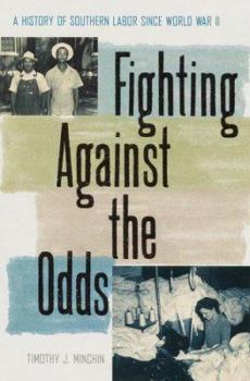 Paperback Fighting Against the Odds: A History of Southern Labor Since World War II Book