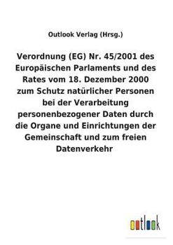 Paperback Verordnung (EG) Nr. 45/2001 des Europäischen Parlaments und des Rates vom 18. Dezember 2000 zum Schutz natürlicher Personen bei der Verarbeitung perso [German] Book